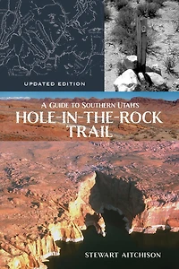 A Guide to Southern Utah's Hole-in-the-Rock Trail: Updated Edition