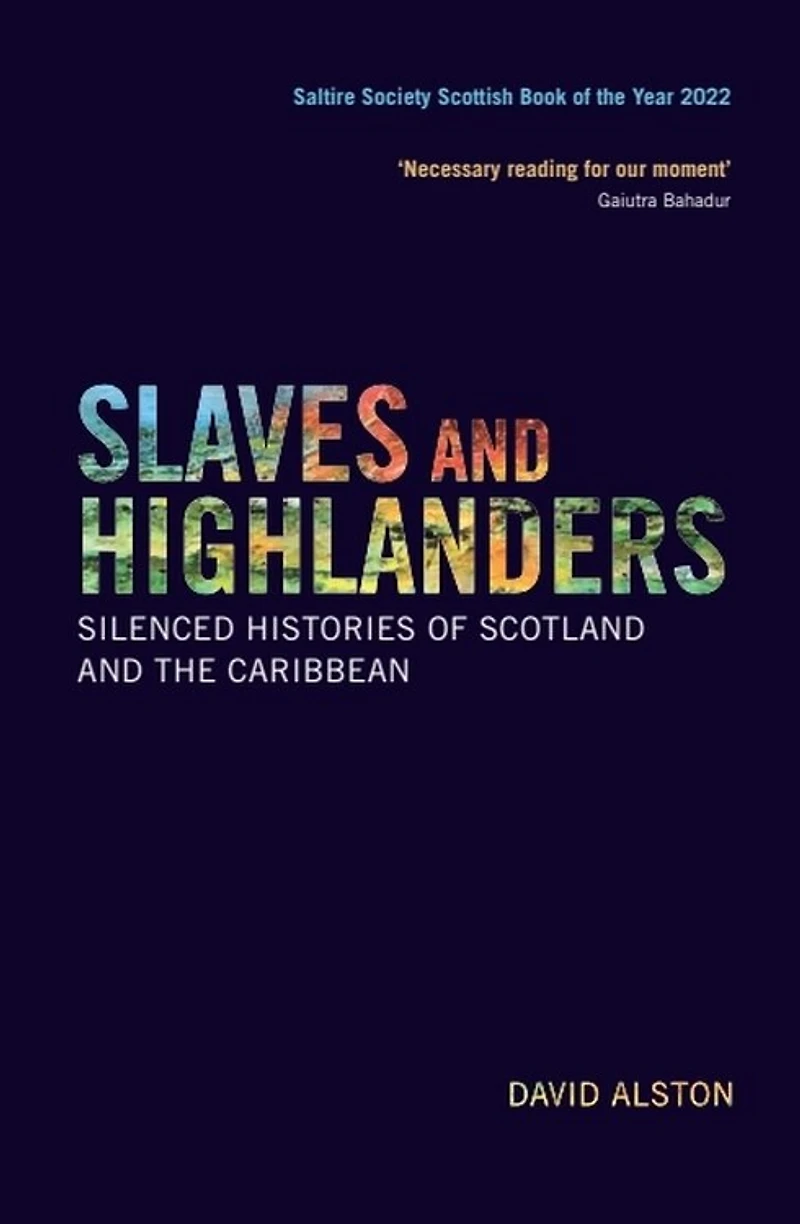Slaves And Highlanders: Silenced Histories Of Scotland The Caribbean