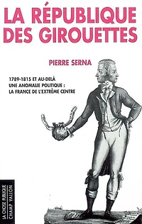 La République des girouettes (1789-1815 et au-delà): une anomalie politique