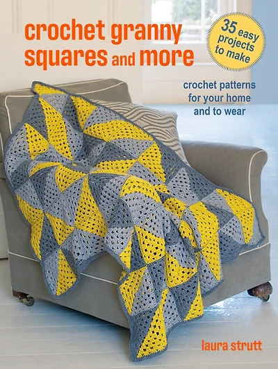 Crochet Granny Squares and More: 35 easy projects to make: Crochet patterns for your home and to wear