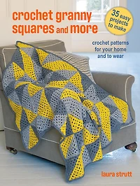 Crochet Granny Squares and More: 35 easy projects to make: Crochet patterns for your home and to wear