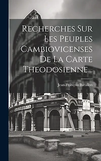 Recherches Sur Les Peuples Cambiovicenses De La Carte Theodosienne...