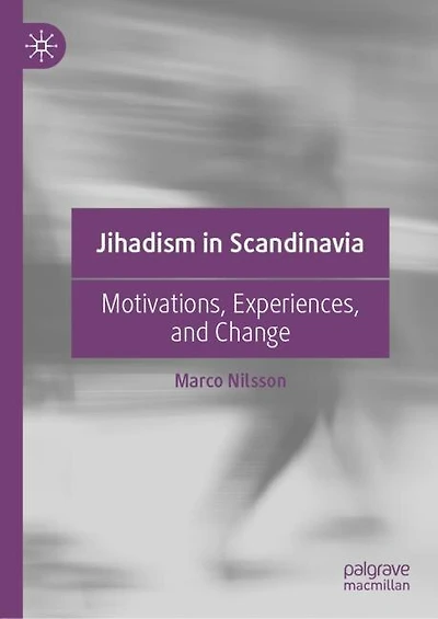 Jihadism Scandinavia: Motivations, Experiences, and Change