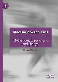 Jihadism Scandinavia: Motivations, Experiences, and Change