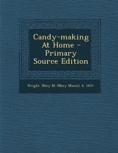 Candy-making At Home - Primary Source Edition