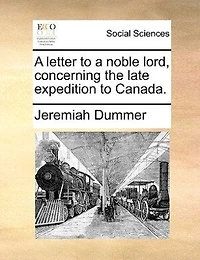 A Letter To Noble Lord Concerning The Late Expedition Canada.
