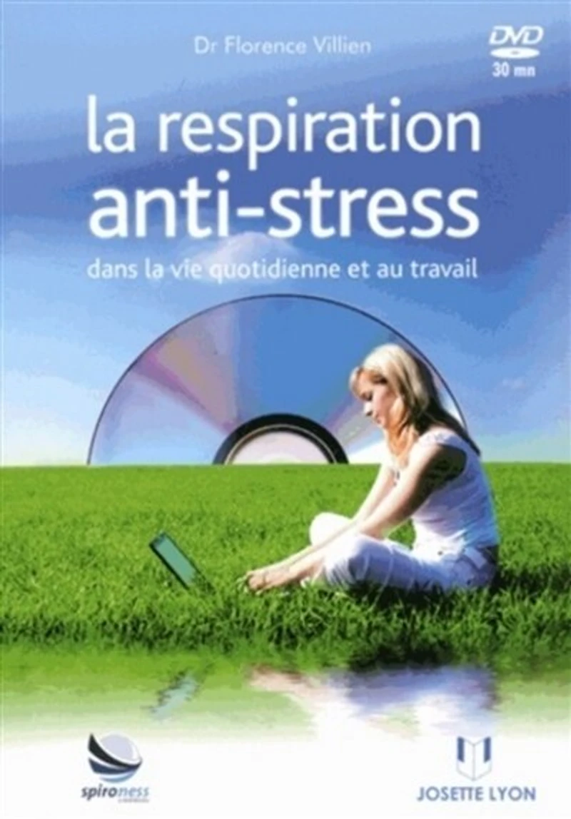 La respiration anti-stress: dans la vie quotidienne et au travail