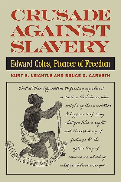 Crusade Against Slavery: Edward Coles, Pioneer Of Freedom