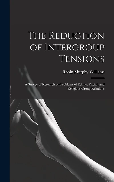 The Reduction of Intergroup Tensions: a Survey of Research on Problems of Ethnic, Racial, and Religious Group Relations