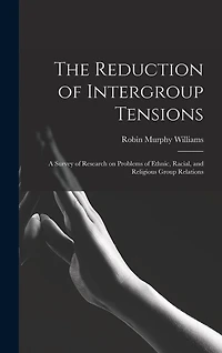 The Reduction of Intergroup Tensions: a Survey of Research on Problems of Ethnic, Racial, and Religious Group Relations