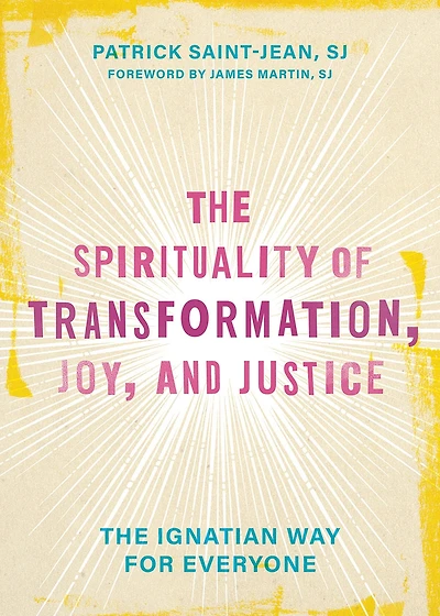 The Spirituality of Transformation, Joy, and Justice: Ignatian Way for Everyone