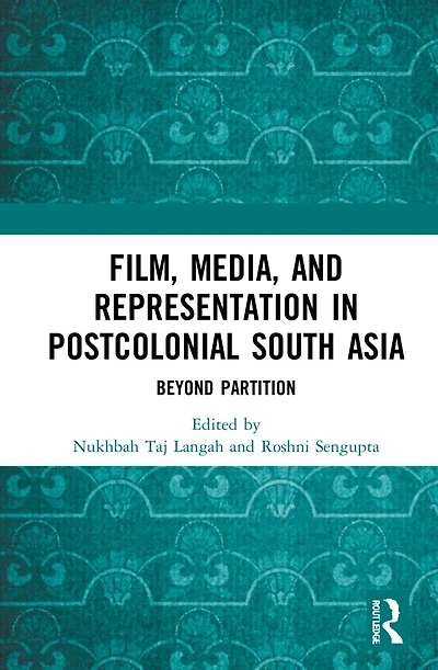 Film, Media and Representation Postcolonial South Asia: Beyond Partition