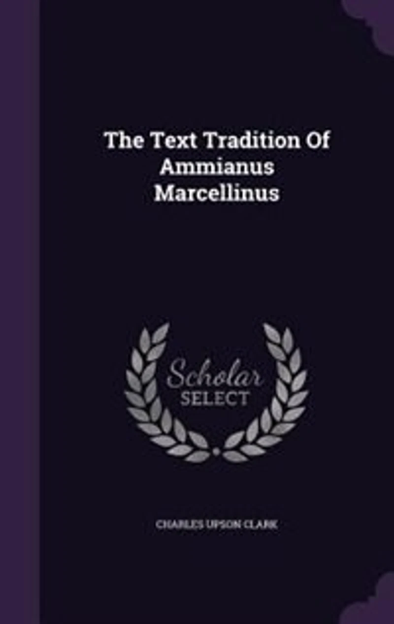 The Text Tradition of Ammianus Marcellinus (Classic Reprint)