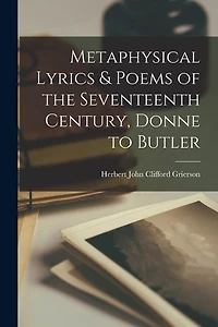 Metaphysical Lyrics & Poems of the Seventeenth Century, Donne to Butler
