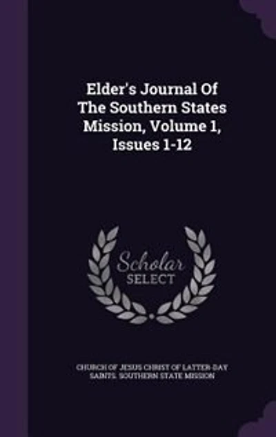Elder's Journal Of The Southern States Mission, Volume 1, Issues 1-12