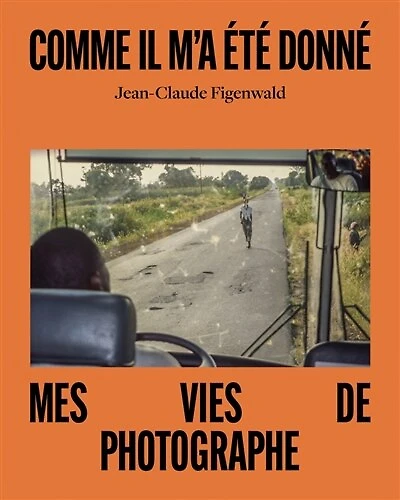Comme il m'a été donné: mes vies de photographe