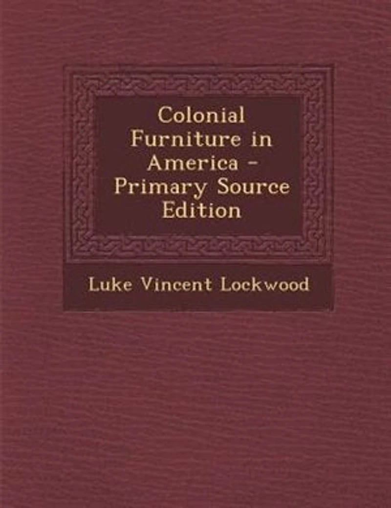 Colonial Furniture in America - Primary Source Edition