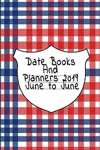 Date Books And Planners 2019 June To June: Fourth Of July Journal Agenda For Her - Daily Calendar Gift For Daughter, Wife, Freedom & Indepence