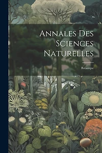 Annales Des Sciences Naturelles: Botanique