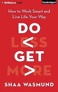 Do Less, Get More: How to Work Smart and Live Life Your Way