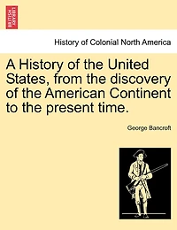 A History Of The United States, From The Discovery Of The American Continent To The Present Time.