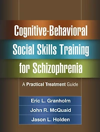 Cognitive-behavioral Social Skills Training For Schizophrenia: A Practical Treatment Guide