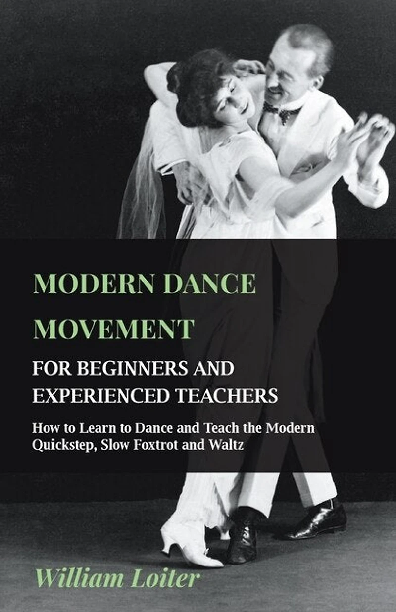 Modern Dance Movement - For Beginners and Experienced Teachers How to Learn Teach the Quickstep, Slow Foxtrot Waltz