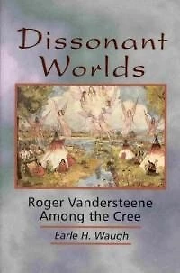 Dissonant Worlds: Roger Vandersteene Among The Cree