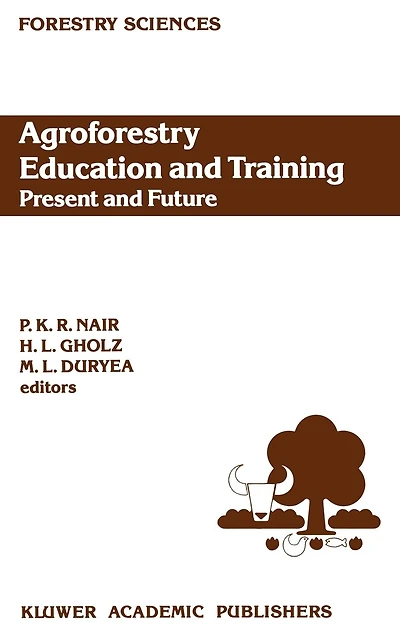 Agroforestry Education and Training: Present Future: Proceedings of the International Workshop on Professional Training Agroforestry, Held at University Florida, Gainesville, USA 5-8 December 1988