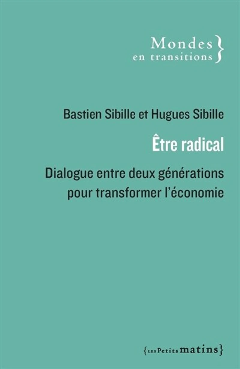 Etre radical: dialogue entre deux générations pour transformer l'économie