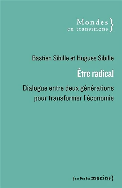 Etre radical: dialogue entre deux générations pour transformer l'économie
