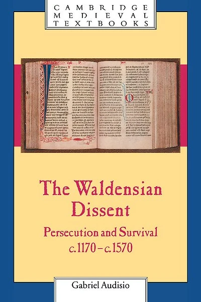 The Waldensian Dissent: Persecution and Survival, c.1170–c.1570