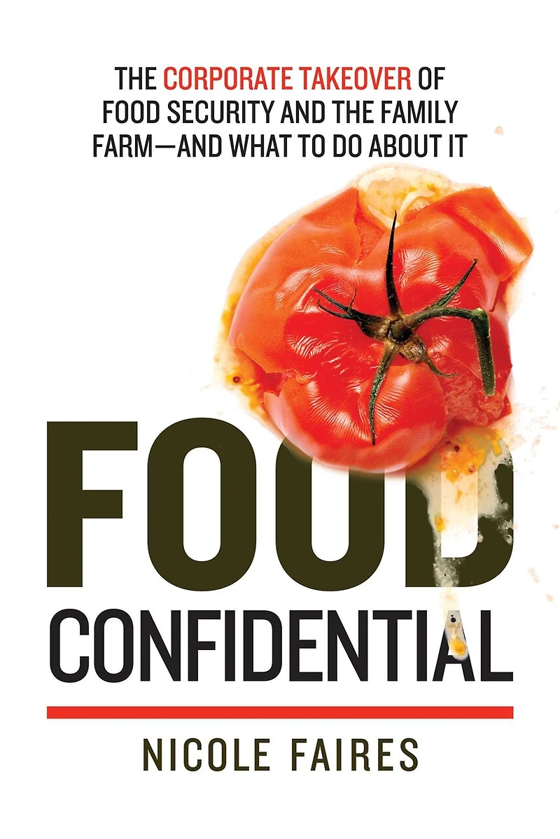 Food Confidential: the Corporate Takeover of Security and Family Farm—and What to Do About It