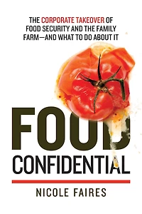 Food Confidential: the Corporate Takeover of Security and Family Farm—and What to Do About It