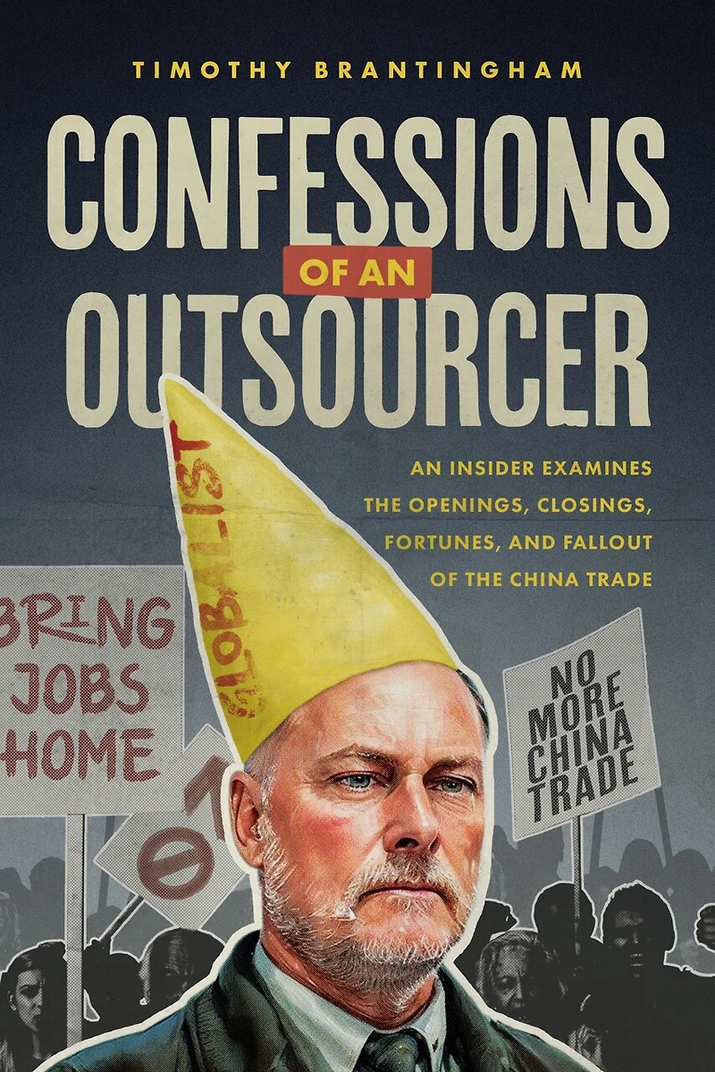 Confessions of An Outsourcer: Insider Examines the Openings, Closings, Fortunes, and Fallout China Trade