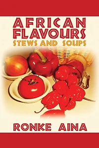 African Flavours: Stews And Soups