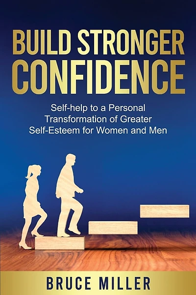 Build Stronger Confidence: Self-help to a Personal Transformation of Greater Self-Esteem