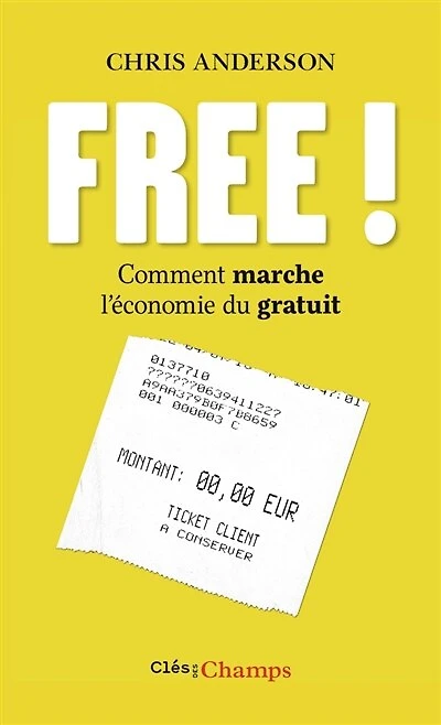 Free ! : comment marche l'économie du gratuit: comment marche l'économie du gratuit