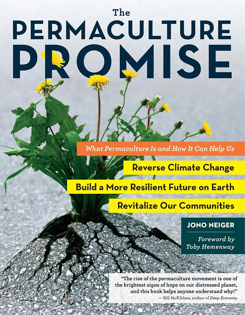 The Permaculture Promise: What Is and How It Can Help Us Reverse Climate Change, Build a More Resilient Future on Earth, Revitalize Our Communities