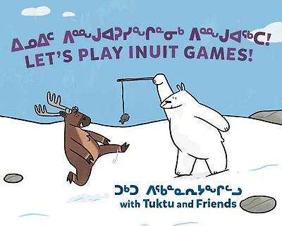 Let's Play Inuit Games! with Tuktu and Friends: Bilingual Inuktitut and English Edition