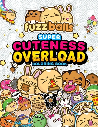 Fuzzballs Super Cuteness Overload Coloring Book: Join the Fuzzballs' Adventures with Silly Scenes, Fun Comics, and Cozy Patterns