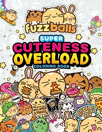 Fuzzballs Super Cuteness Overload Coloring Book: Join the Fuzzballs' Adventures with Silly Scenes, Fun Comics, and Cozy Patterns