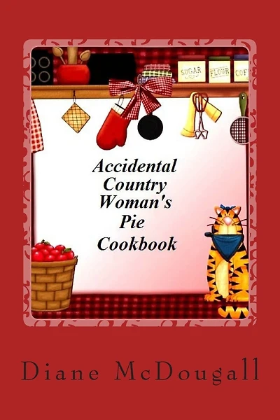 Accidental Country Woman's Pie Cookbook