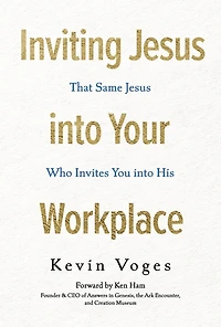 Inviting Jesus into Your Workplace: That Same Jesus Who Invites You into His