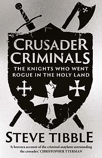 Crusader Criminals: the Knights Who Went Rogue Holy Land