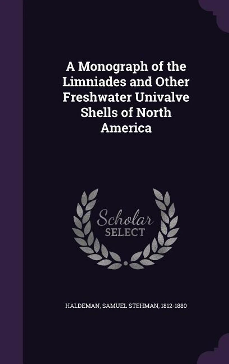 A Monograph of the Limniades and Other Freshwater Univalve Shells North America