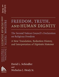 Freedom, Truth, and Human Dignity: The Second Vatican Council's Declaration on Religious Freedom