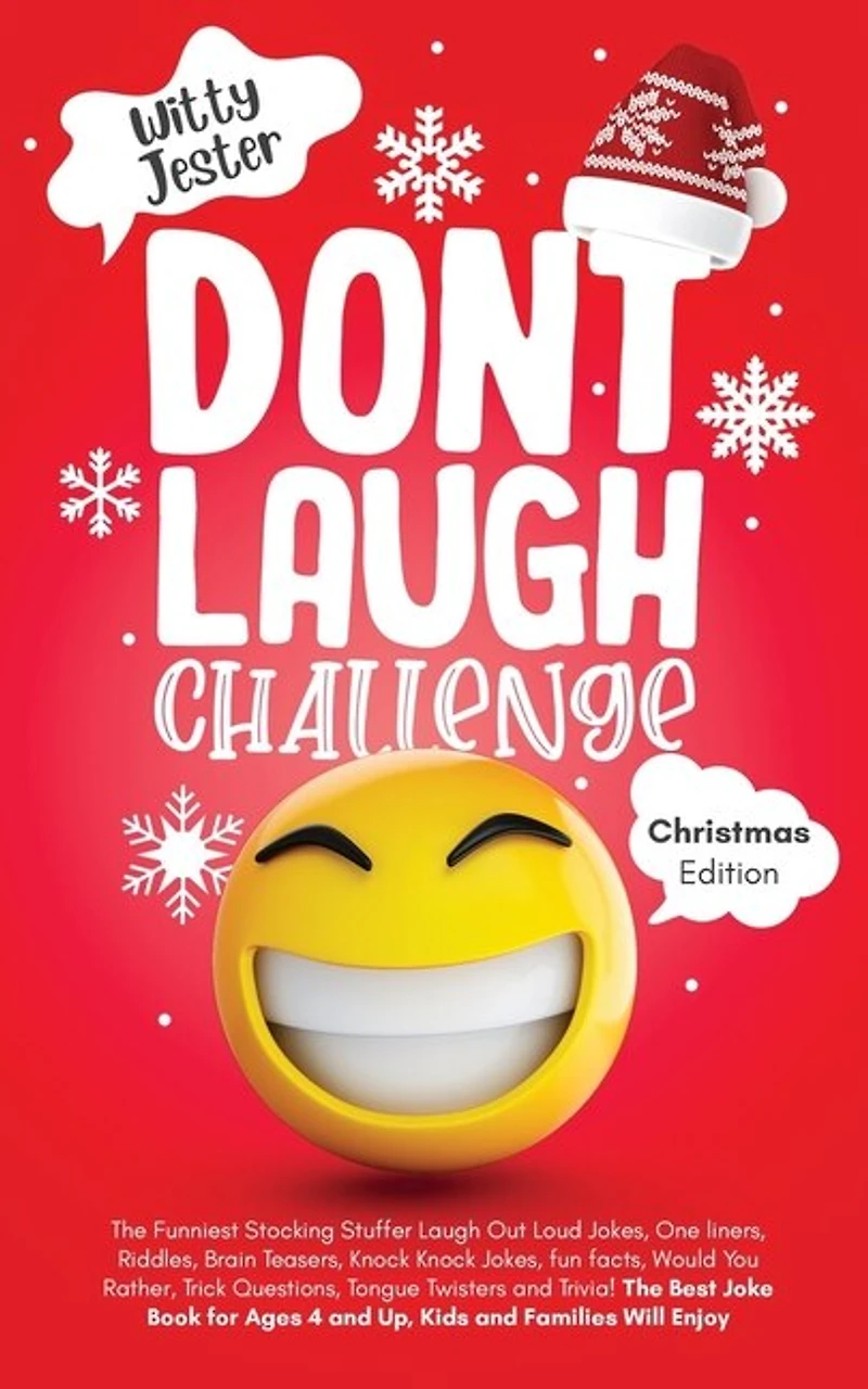 Don't Laugh Challenge - Christmas Edition: The Funniest Stocking Stuffer Laugh Out Loud Jokes, One Liners, Riddles, Brain Teasers, Knock Knock Jokes, Fun Facts, Would You Rather, Trick Questions,