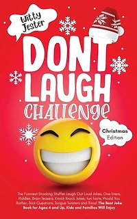 Don't Laugh Challenge - Christmas Edition: The Funniest Stocking Stuffer Laugh Out Loud Jokes, One Liners, Riddles, Brain Teasers, Knock Knock Jokes, Fun Facts, Would You Rather, Trick Questions,