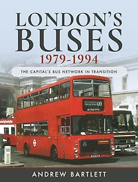 London's Buses, 1979–1994: The Capital's Bus Network Transition